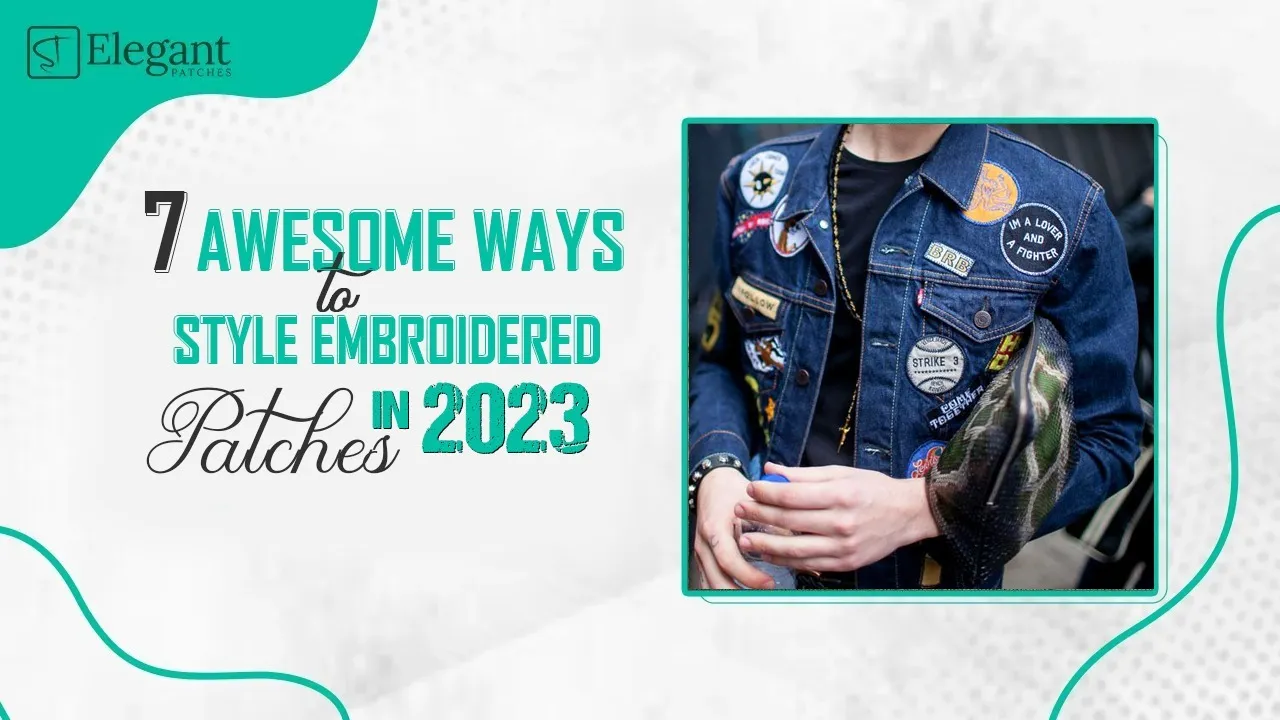 7 Awesome Ways to Style Embroidered Patches In 2023