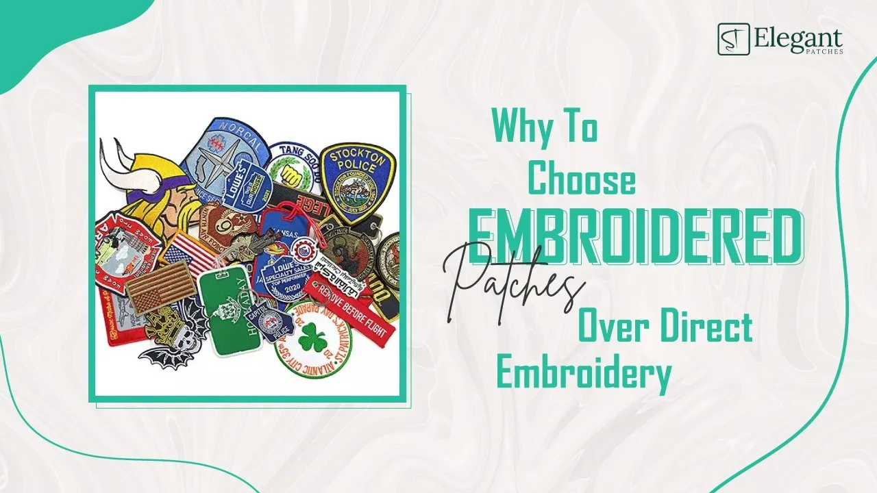 Why to choose Embroidered Patches over direct embroidery